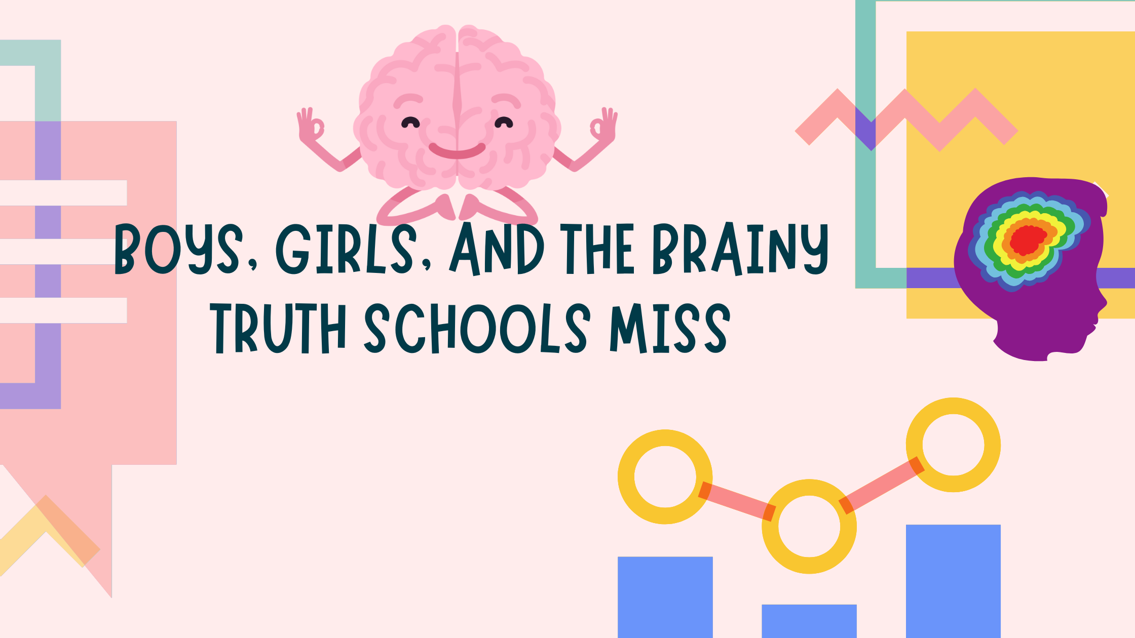 Boys, Girls, and the Brainy Truth Schools Miss Boys, Girls, and the Brainy Truth Schools Miss